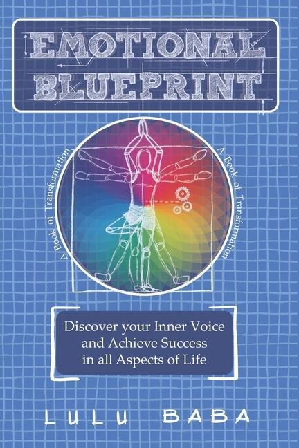 Emotional Blueprint: A Book of Transformation, Discover Your Inner Voice and Achieve Success in all Aspects of Life: Spiritual Growth, Awakening, Self-care, Energy Healing, Positive Energy, Healing Vibration, Wisdom, Transcendence, Consciousness