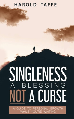 Singleness a Blessing Not a Curse A Guide to Personal Growth While You're Waiting