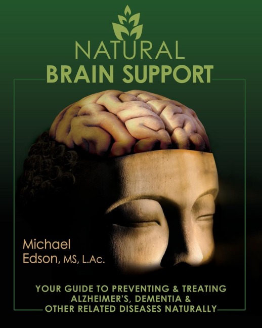 Natural Brain Support: Your Guide to Preventing and Treating Alzheimers, Dementia and Other Related Diseases Naturally