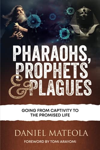 Pharaohs, Prophets & Plagues Going From Captivity To The Promised Life
