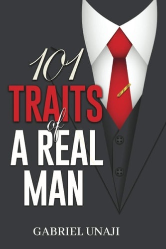 101 Traits Of A Real Man How to Identify and Become a Real Man