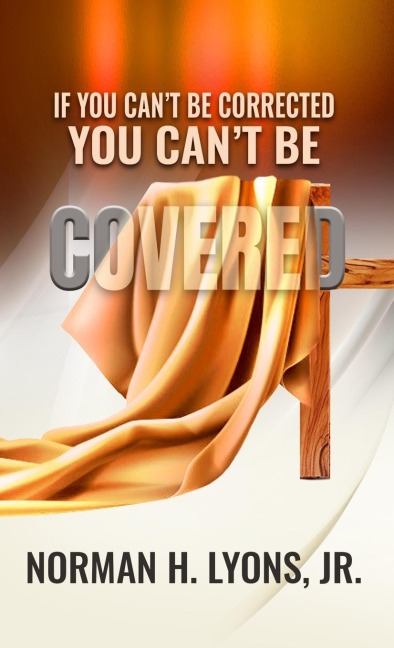If You Cant Be Corrected, You Cant Be Covered