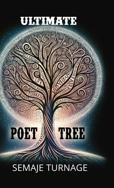 The Ultimate Poet Tree: A collection of well-crafted profound poetic words by Semaje Turnage