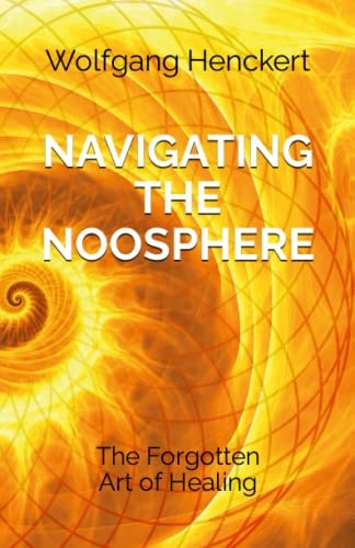 Navigating the Noosphere The Forgotten Art of Healing