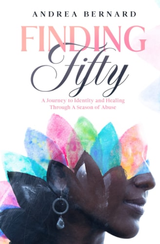 Finding Fifty Journey to Identity & Healing Through a Season of Abuse