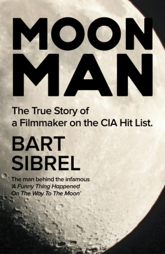 Moon Man The True Story of a Filmmaker on the CIA Hit List