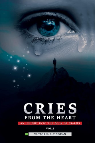 Cries From The Heart An Insight Into The Book Of Psalms