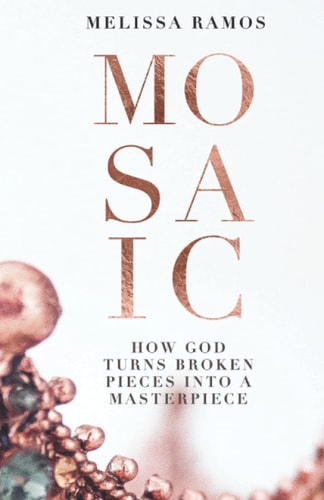 Mosaic How God Turns Broken Pieces Into a Masterpiece