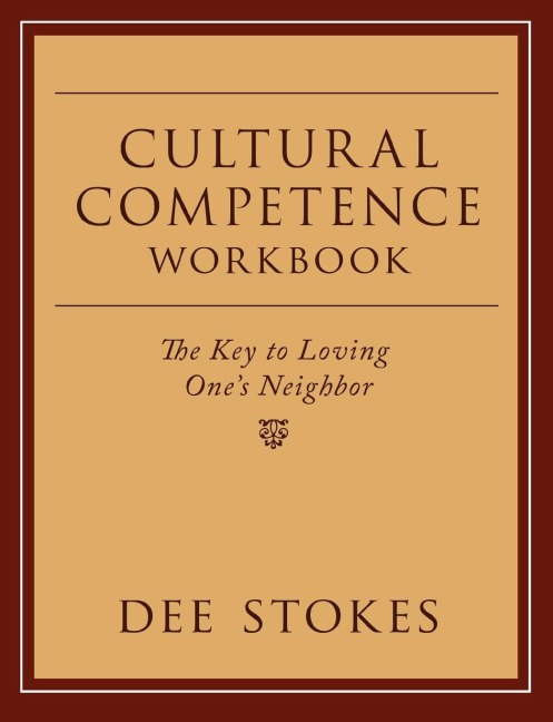 Cultural Competence Workbook: The Key to Loving Ones Neighbor