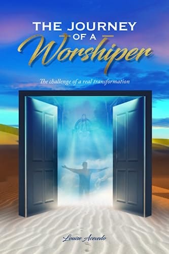 The Journey of a Worshiper The Challenge of a Real Transformation