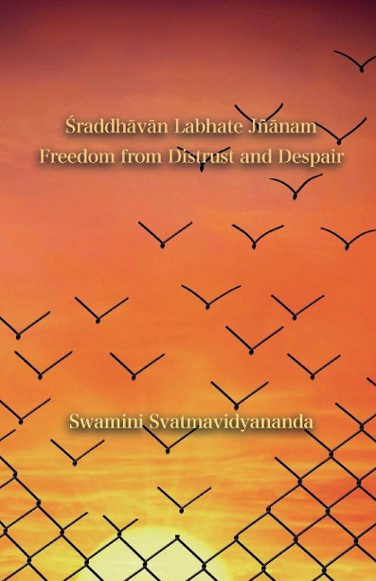 ¿raddh¿v¿n Labhate Jñ¿nam: Freedom from Distrust and Despair