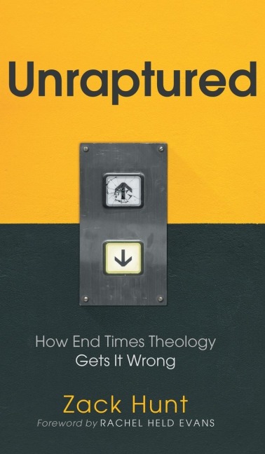 Unraptured: How End Times Theology Gets It Wrong