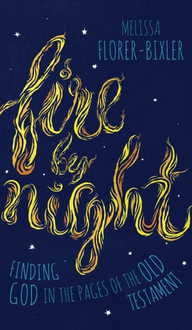 Fire by Night: Finding God in the Pages of the Old Testament
