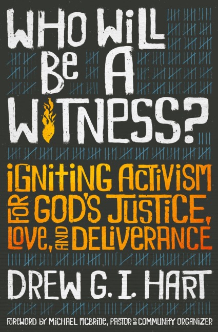 Who Will Be a Witness: Igniting Activism for Gods Justice, Love, and Deliverance