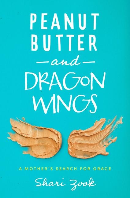 Peanut Butter and Dragon Wings: A Mothers Search for Grace
