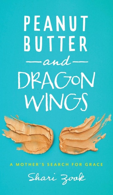 Peanut Butter and Dragon Wings: A Mothers Search for Grace