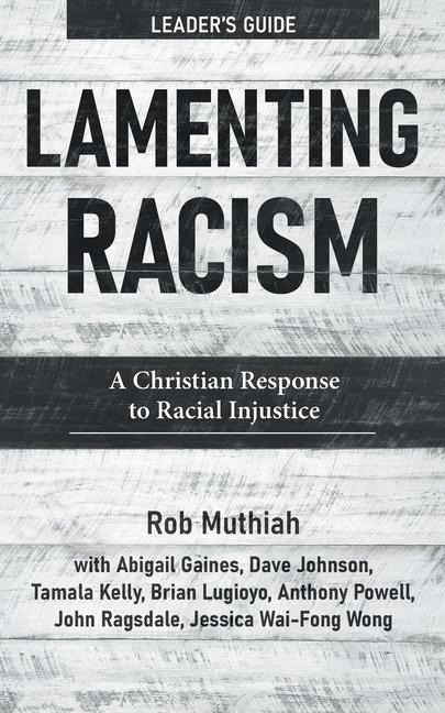 Lamenting Racism Leaders Guide: A Christian Response to Racial Injustice