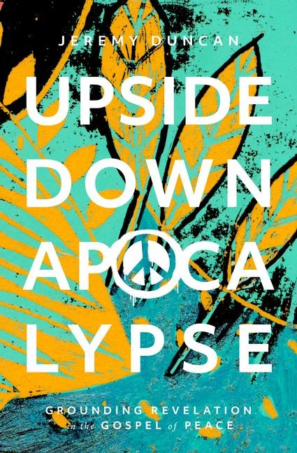 Upside-Down Apocalypse: Grounding Revelation in the Gospel of Peace