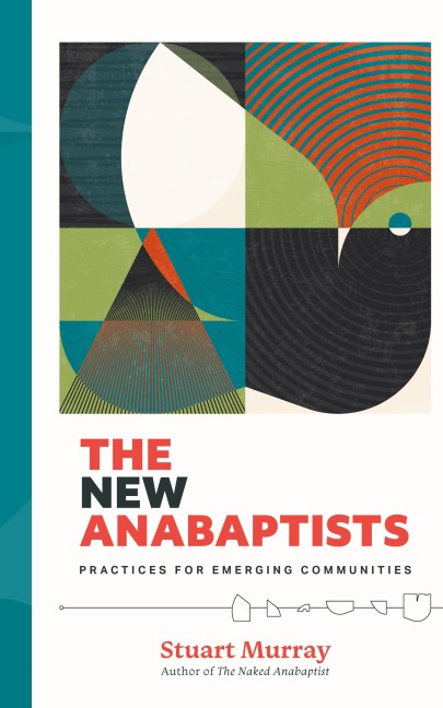 The New Anabaptists: Practices for Emerging Communities