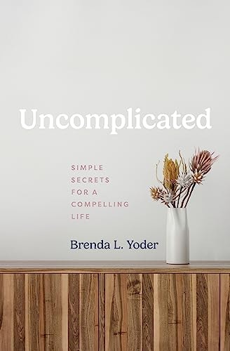 Uncomplicated Simple Secrets for a Compelling Life