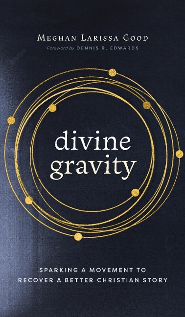 Divine Gravity: Sparking a Movement to Recover a Better Christian Story