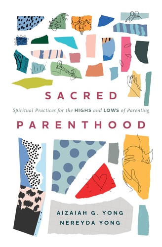 Sacred Parenthood Spiritual Practices for the Highs and Lows of Parenting