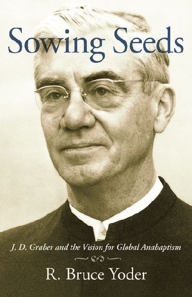 Sowing Seeds: J. D. Graber and the Vision for Global Anabaptism
