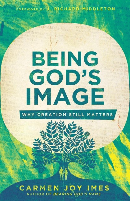 Being Gods Image: Why Creation Still Matters
