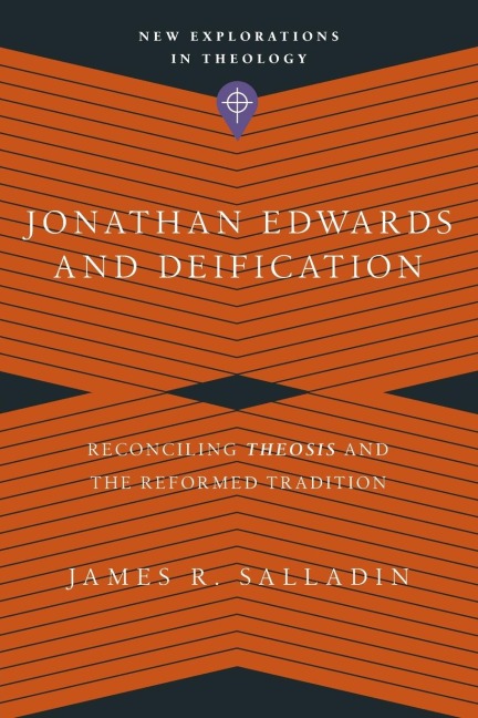 Jonathan Edwards and Deification: Reconciling Theosis and the Reformed Tradition