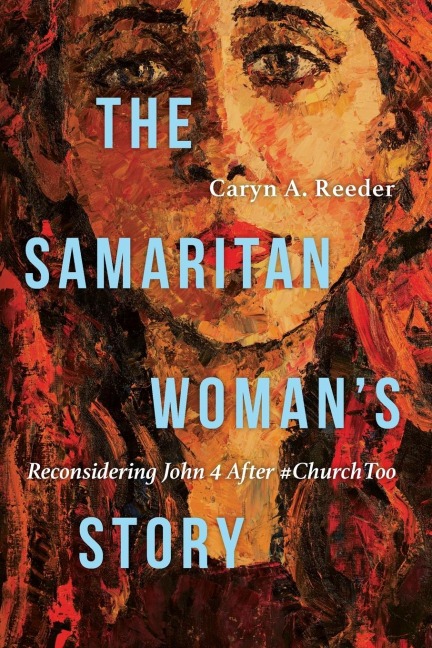The Samaritan Woman's Story: Reconsidering John 4 After #ChurchToo