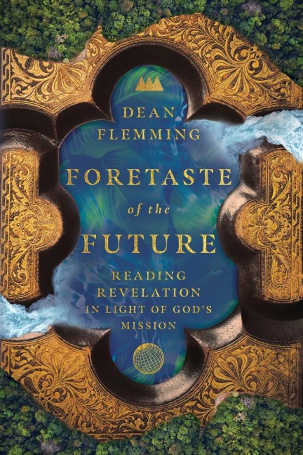 Foretaste of the Future: Reading Revelation in Light of Gods Mission