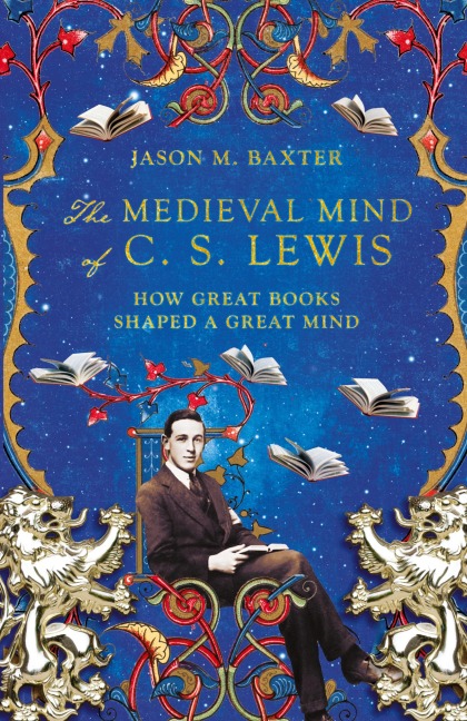 The Medieval Mind of C. S. Lewis: How Great Books Shaped a Great Mind