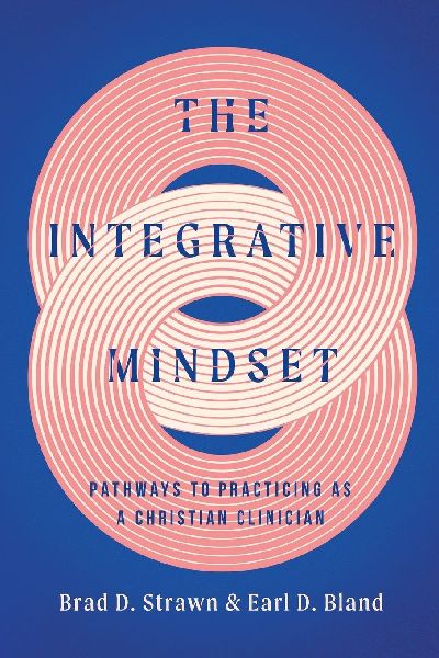 The Integrative Mindset: Pathways to Practicing as a Christian Clinician