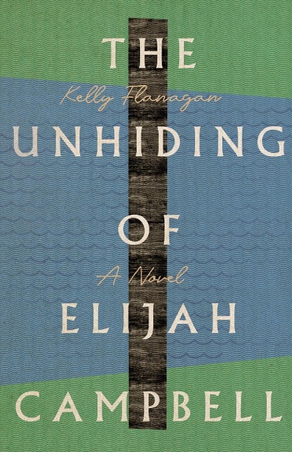 The Unhiding of Elijah Campbell: A Novel