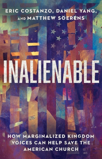 Inalienable: How Marginalized Kingdom Voices Can Help Save the American Church