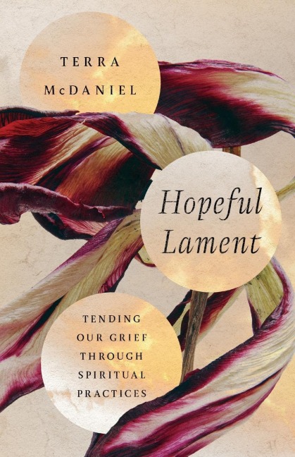 Hopeful Lament: Tending Our Grief Through Spiritual Practices