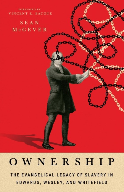 Ownership: The Evangelical Legacy of Slavery in Edwards, Wesley, and Whitefield