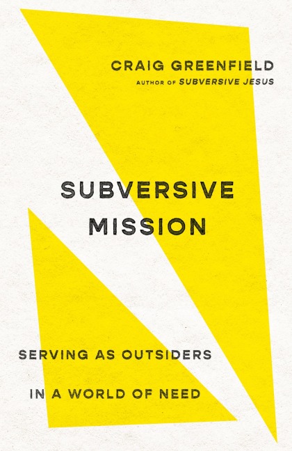 Subversive Mission: Serving as Outsiders in a World of Need