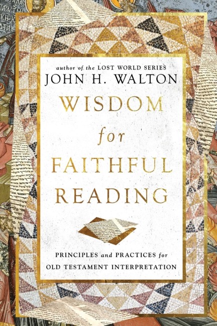 Wisdom for Faithful Reading: Principles and Practices for Old Testament Interpretation