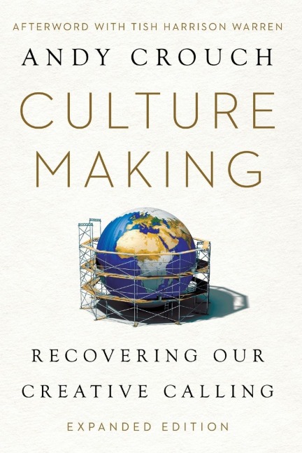 Culture Making: Recovering Our Creative Calling