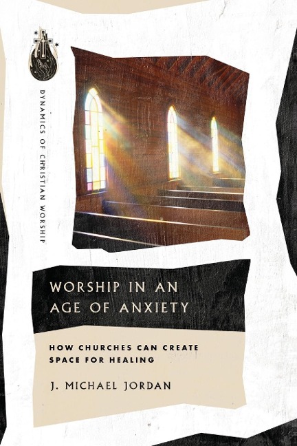 Worship in an Age of Anxiety: How Churches Can Create Space for Healing