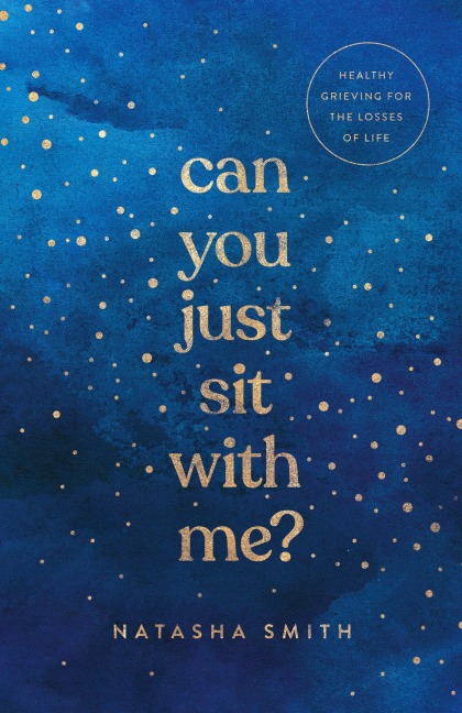 Can You Just Sit with Me?: Healthy Grieving for the Losses of Life