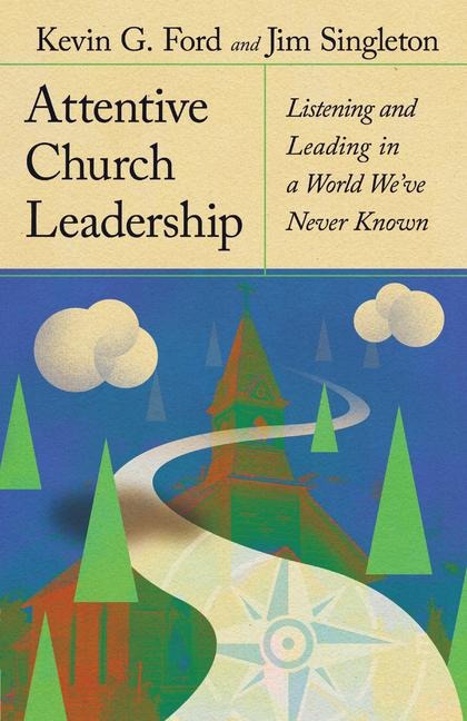 Attentive Church Leadership: Listening and Leading in a World Weve Never Known
