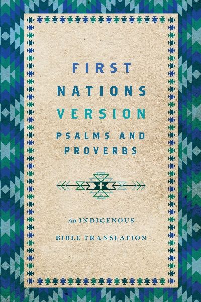 First Nations Version Psalms and Proverbs: An Indigenous Bible Translation