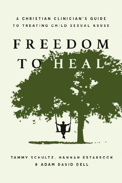 Freedom to Heal: A Christian Clinicians Guide to Treating Child Sexual Abuse