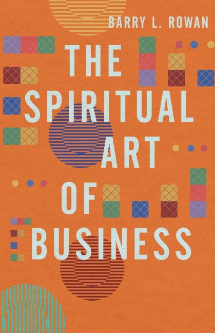 The Spiritual Art of Business: Connecting the Daily with the Divine