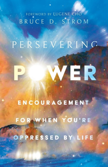 Persevering Power: Encouragement for When Youre Oppressed by Life