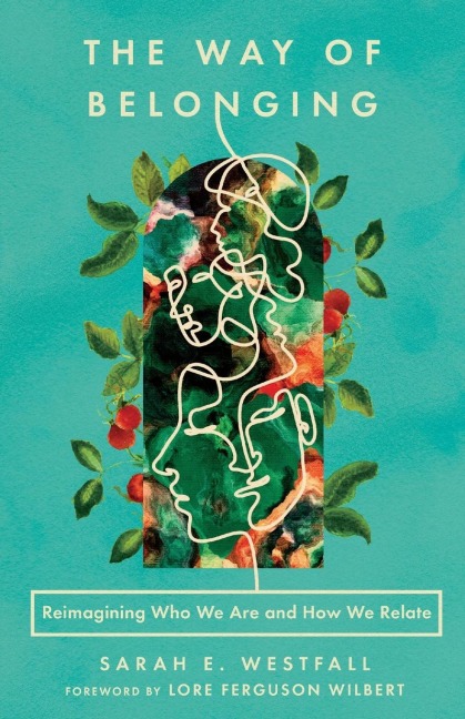 The Way of Belonging: Reimagining Who We Are and How We Relate