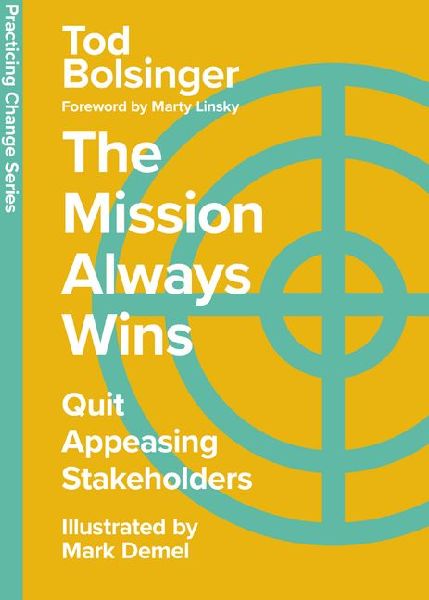 The Mission Always Wins: Quit Appeasing Stakeholders