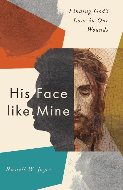 His Face like Mine: Finding Gods Love in Our Wounds